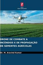 Drone de Combate a Incendios E de Propagacao de Sementes Agricolas