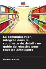 La communication integree dans le commerce de detail - un guide de reussite pour tous les detaillants