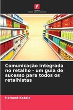 Comunicacao integrada no retalho - um guia de sucesso para todos os retalhistas