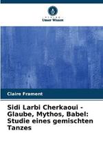 Sidi Larbi Cherkaoui - Glaube, Mythos, Babel: Studie eines gemischten Tanzes