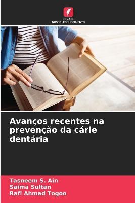 Avancos recentes na prevencao da carie dentaria - Tasneem S Ain,Saima Sultan,Rafi Ahmad Togoo - cover