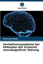 Verhaltenssymptome bei Patienten mit schwerer neurokognitiver Stoerung