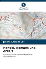 Handel, Konsum und Arbeit