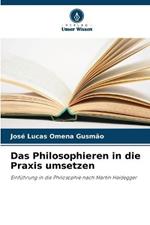 Das Philosophieren in die Praxis umsetzen