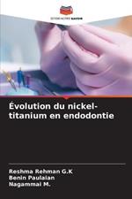 Evolution du nickel-titanium en endodontie