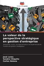 La valeur de la perspective strategique en gestion d'entreprise