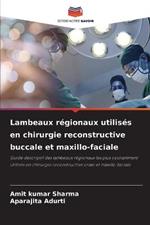 Lambeaux regionaux utilises en chirurgie reconstructive buccale et maxillo-faciale
