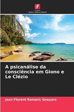 A psicanalise da consciencia em Giono e Le Clezio