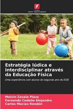 Estrategia ludica e interdisciplinar atraves da Educacao Fisica