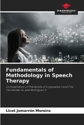 Fundamentals of Methodology in Speech Therapy - Licet Jomarron Moreira - cover