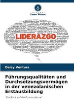 Fuhrungsqualitaten und Durchsetzungsvermoegen in der venezolanischen Erstausbildung