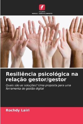 Resiliencia psicologica na relacao gestor/gestor - Rochdy Lairi - cover