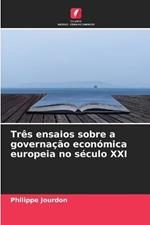 Tres ensaios sobre a governacao economica europeia no seculo XXI