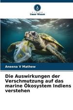 Die Auswirkungen der Verschmutzung auf das marine OEkosystem Indiens verstehen