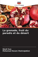 La grenade, fruit du paradis et du desert