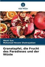 Granatapfel, die Frucht des Paradieses und der Wuste