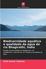 Biodiversidade aquatica e qualidade da agua do rio Bhagirathi, India