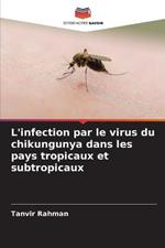 L'infection par le virus du chikungunya dans les pays tropicaux et subtropicaux