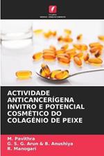 Actividade Anticancerigena Invitro E Potencial Cosmetico Do Colagenio de Peixe