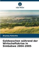 Goldwaschen wahrend der Wirtschaftskrise in Simbabwe 2004-2005