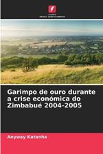 Garimpo de ouro durante a crise economica do Zimbabue 2004-2005