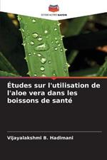 Etudes sur l'utilisation de l'aloe vera dans les boissons de sante