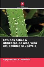 Estudos sobre a utilizacao de aloe vera em bebidas saudaveis