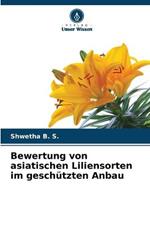 Bewertung von asiatischen Liliensorten im geschutzten Anbau