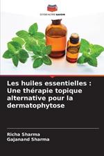 Les huiles essentielles: Une therapie topique alternative pour la dermatophytose