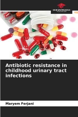 Antibiotic resistance in childhood urinary tract infections - Maryem Ferjani - cover