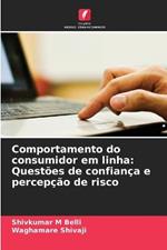 Comportamento do consumidor em linha: Questoes de confianca e percepcao de risco