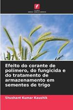 Efeito do corante de polimero, do fungicida e do tratamento de armazenamento em sementes de trigo