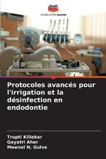 Protocoles avances pour l'irrigation et la desinfection en endodontie