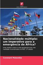 Nacionalidade multipla: um imperativo para a emergencia de Africa?