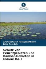 Schutz von Feuchtgebieten und Ramsar-Gebieten in Indien: Bd. I