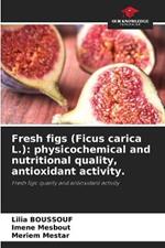 Fresh figs (Ficus carica L.): physicochemical and nutritional quality, antioxidant activity.