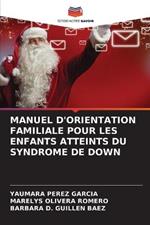 Manuel d'Orientation Familiale Pour Les Enfants Atteints Du Syndrome de Down