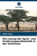 Die Loesung der Agrar- und Ernahrungsproblematik in der Sahelzone