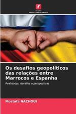 Os desafios geopoliticos das relacoes entre Marrocos e Espanha