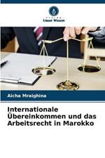 Internationale UEbereinkommen und das Arbeitsrecht in Marokko