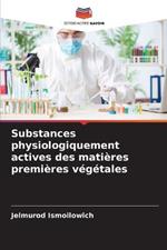 Substances physiologiquement actives des matieres premieres vegetales