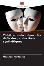 Theatre post-cinema: les defis des productions synthetiques