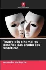 Teatro pos-cinema: os desafios das producoes sinteticas