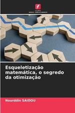 Esqueletizacao matematica, o segredo da otimizacao