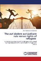 The aut dedere aut judicare rule versus rights of refugees