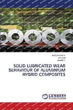 Solid Lubricated Wear Behaviour of Aluminium Hybrid Composites