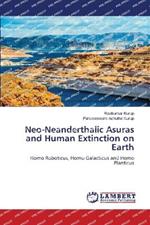 Neo-Neanderthalic Asuras and Human Extinction on Earth