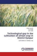 Technological gap in the cultivation of wheat crop in District Kanpur