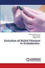 Evolution of Nickel-Titanium in Endodontics