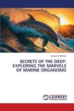 Secrets of the Deep: Exploring the Marvels of Marine Organisms